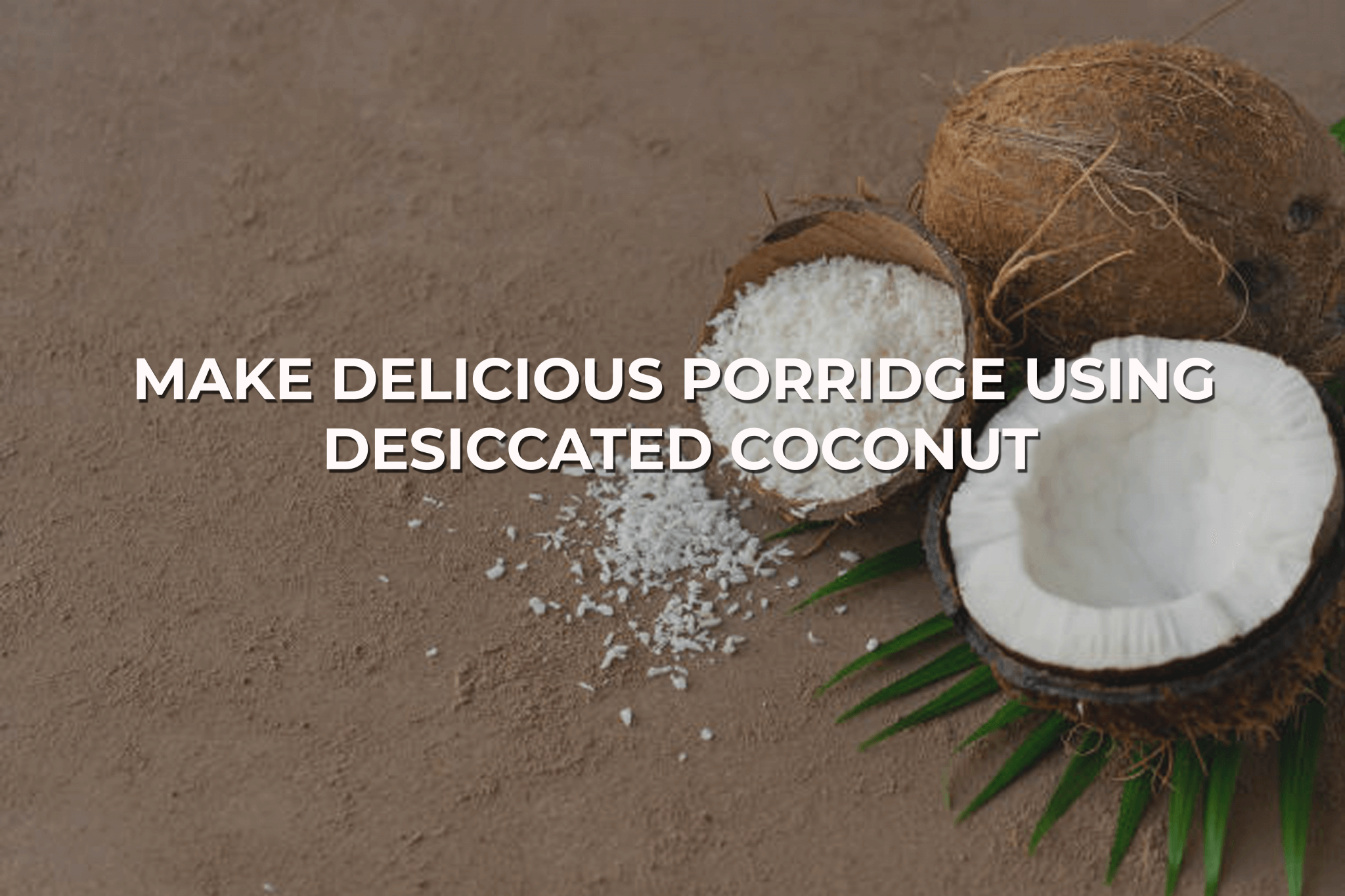 Delicious Porridge Using Desiccated Coconut Celebes 0244